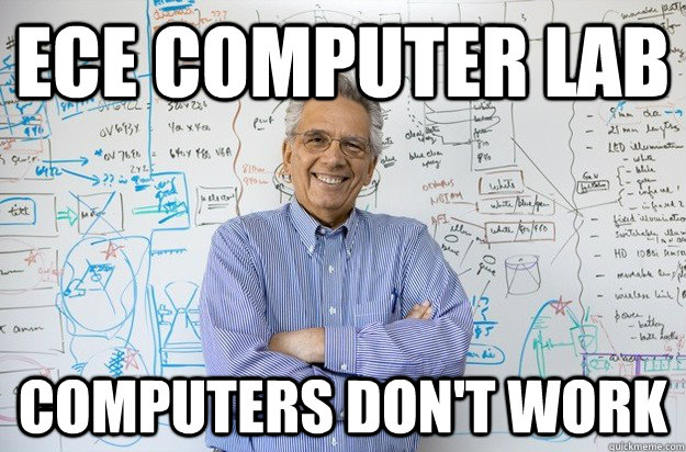 ECE Computer Lab Computers Don't Work - ECE Computer Lab Computers Don't Work  Engineering Professor