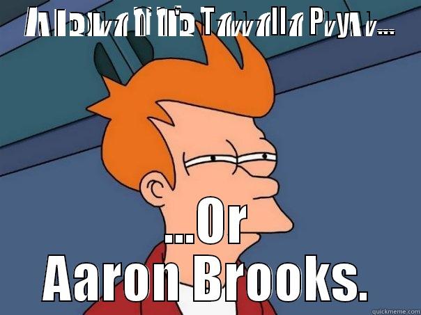 NOT SURE IF IT'S TERRELLE PRYOR... ...OR AARON BROOKS. Futurama Fry