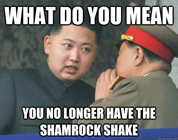 What do you mean You no longer have the shamrock shake  Hungry Kim Jong Un