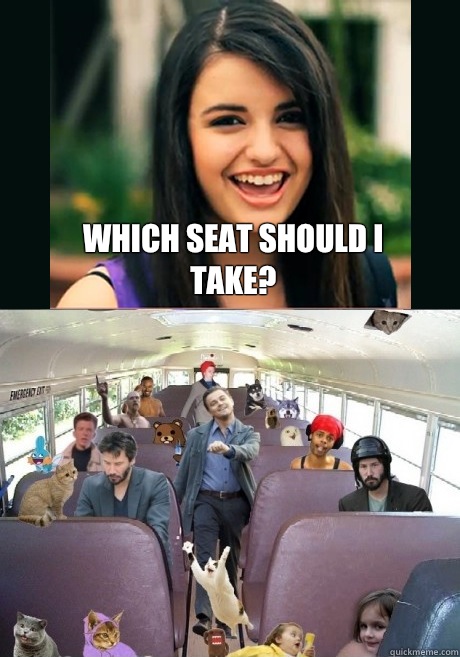 Which seat should i take?  Rebecca Black Meme