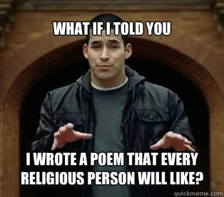 What if I told you I wrote a poem that EVery religious person will like?  Jefferson Bethke