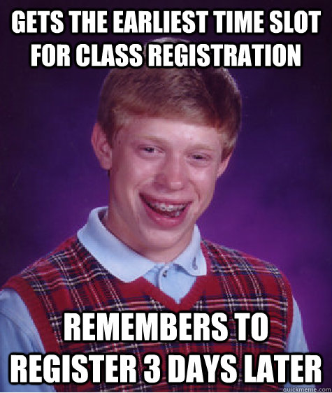 Gets the earliest time slot for class registration Remembers to register 3 days later  Bad Luck Brian