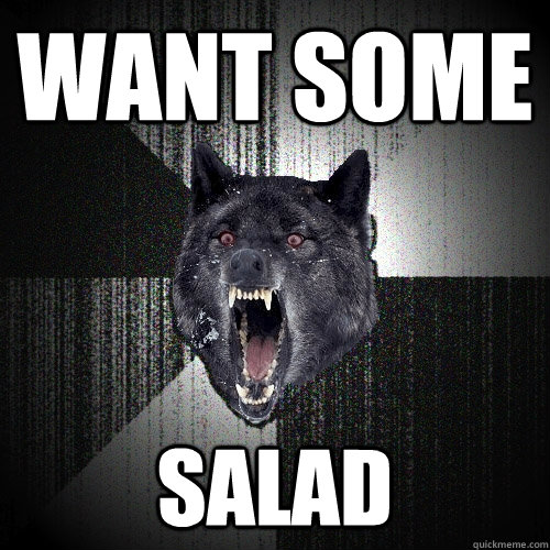 want some salad  Insanity Wolf