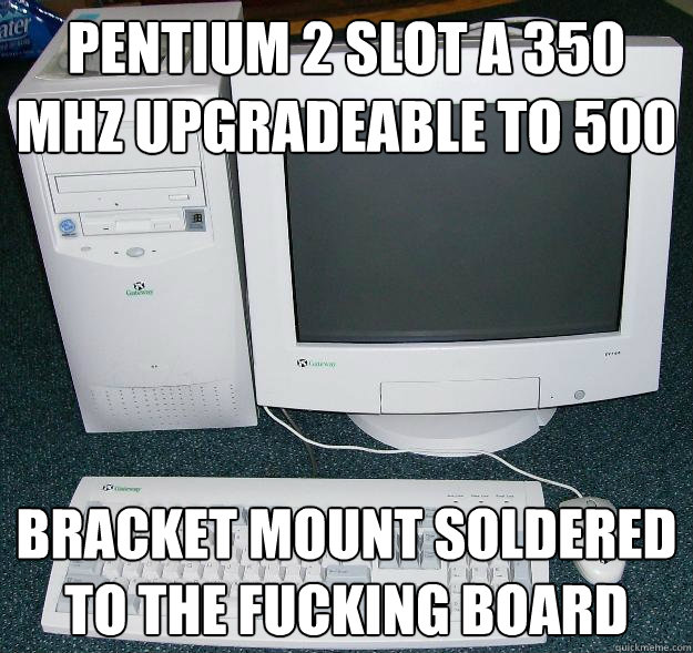 Pentium 2 SLot a 350 MHZ upgradeable to 500 Bracket Mount soldered to the fucking board - Pentium 2 SLot a 350 MHZ upgradeable to 500 Bracket Mount soldered to the fucking board  First Gaming Computer