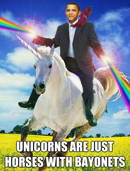 Unicorns are just horses with bayonets   