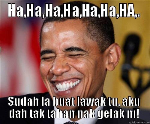 HA,HA,HA,HA,HA,HA,HA,. SUDAH LA BUAT LAWAK TU, AKU DAH TAK TAHAN NAK GELAK NI! Scumbag Obama