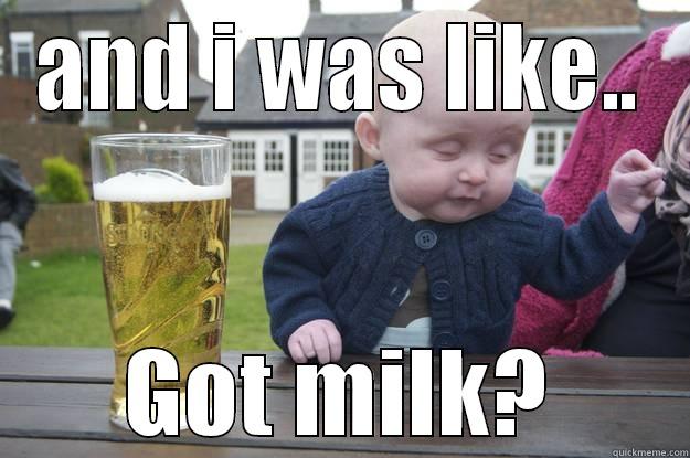 AND I WAS LIKE.. GOT MILK? drunk baby