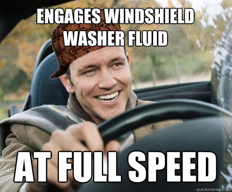 Engages windshield washer fluid at full speed  SCUMBAG DRIVER