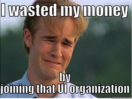 I WASTED MY MONEY  BY JOINING THAT UI ORGANIZATION 1990s Problems