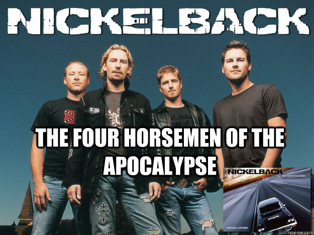  The Four horsemen of the apocalypse -  The Four horsemen of the apocalypse  Nickelback four horsemen