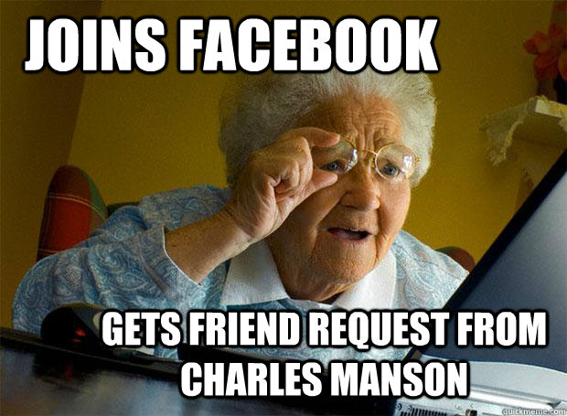 joins facebook gets friend request from charles manson  Grandma finds the Internet