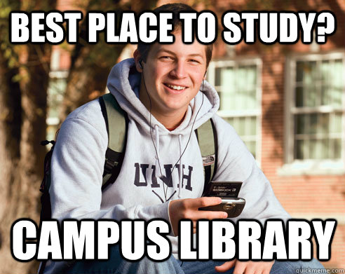 Best place to study? Campus Library  College Freshman