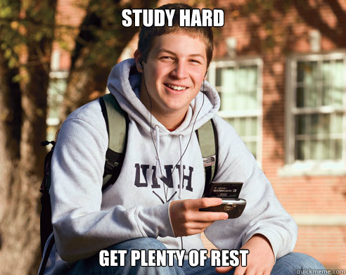 study hard get plenty of rest - study hard get plenty of rest  College Freshman