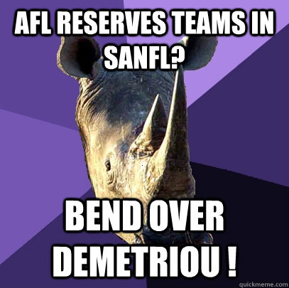 AFL Reserves Teams in SANFL? Bend Over Demetriou !  Sexually Oblivious Rhino