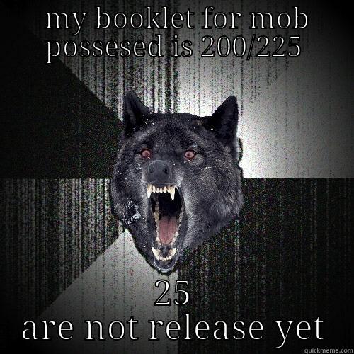  MY BOOKLET FOR MOB POSSESED IS 200/225 25 ARE NOT RELEASE YET Insanity Wolf