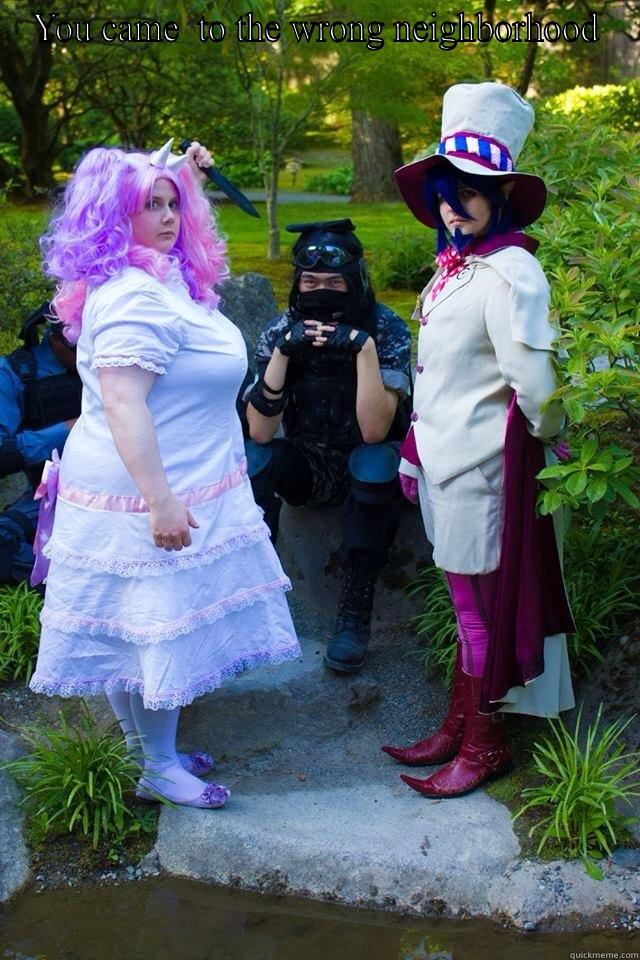 You came to the wrong neighborhood - YOU CAME  TO THE WRONG NEIGHBORHOOD  Misc