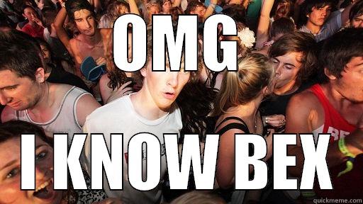 OMG I KNOW BEX Sudden Clarity Clarence