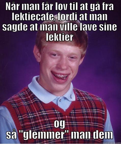 NÅR MAN FÅR LOV TIL AT GÅ FRA LEKTIECAFE, FORDI AT MAN SAGDE AT MAN VILLE LAVE SINE LEKTIER OG SÅ 