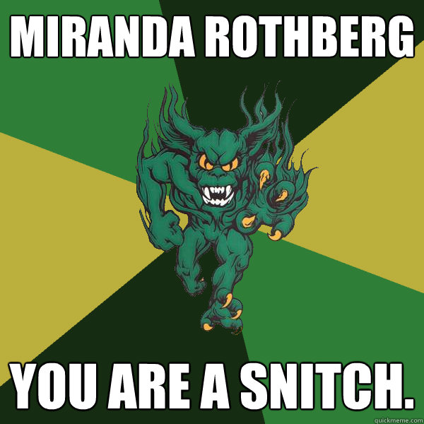 Miranda Rothberg you are a snitch.  Green Terror