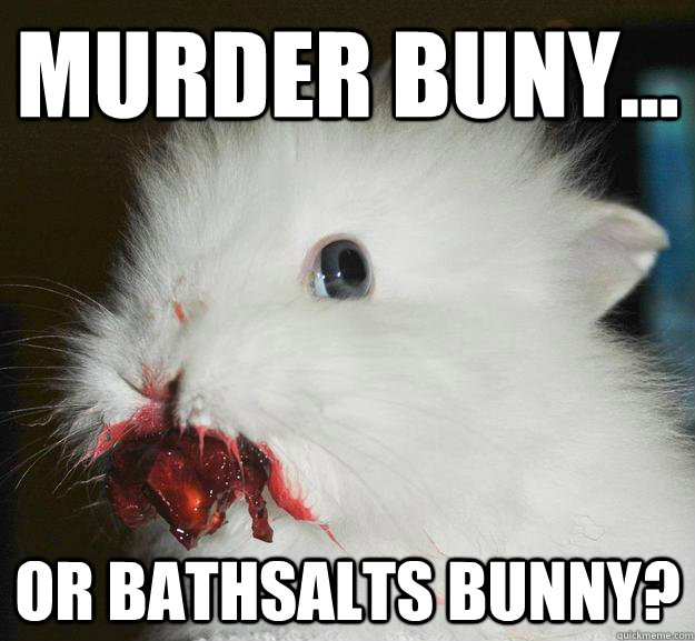 murder buny... or bathsalts bunny?  