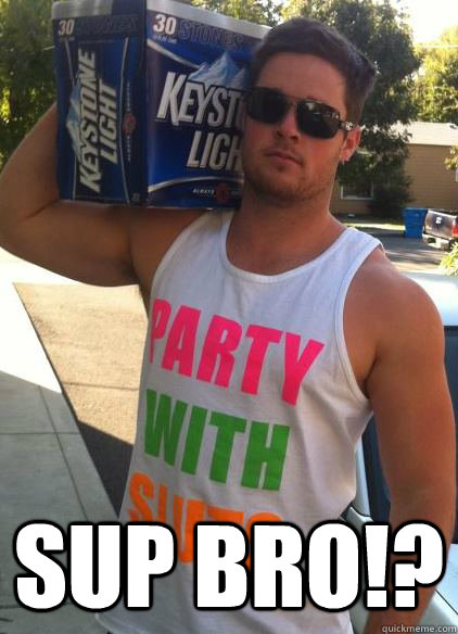  Sup bro!? -  Sup bro!?  Guy Bromandude
