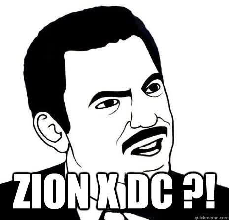  zion X DC ?!  Seriously Are You Serious
