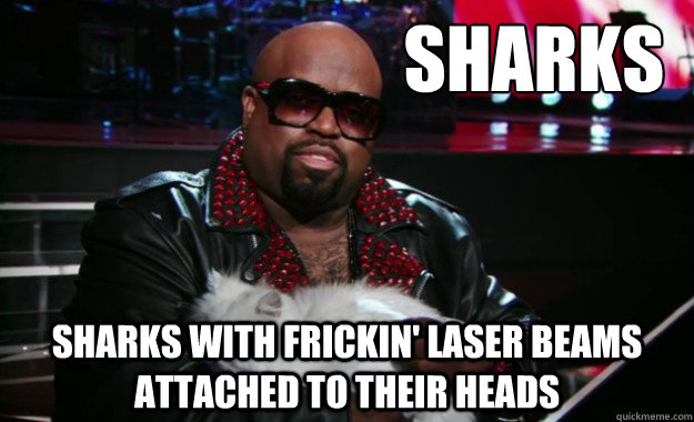                           Sharks    
 sharks with frickin' laser beams attached to their heads  Dr Evil Mastermind Cee Lo Green