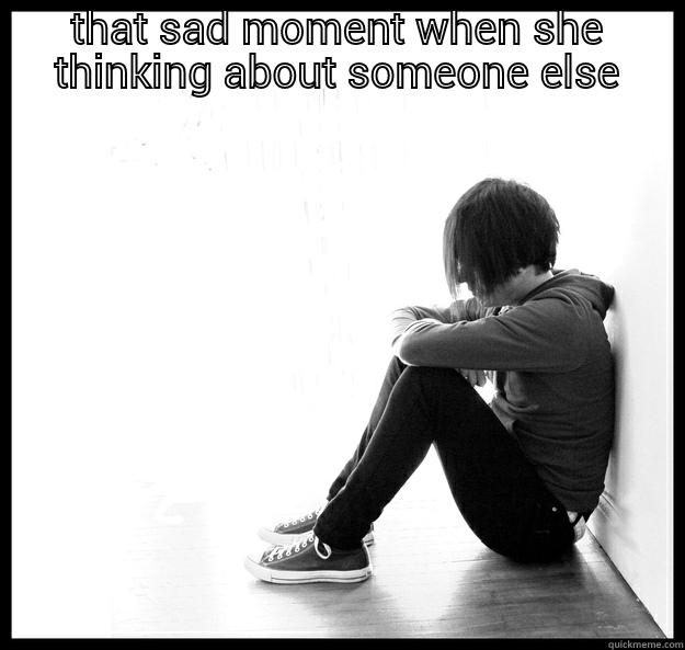 THAT SAD MOMENT WHEN SHE THINKING ABOUT SOMEONE ELSE  Sad Youth