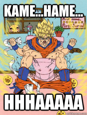 Kame...hame... hhhaaaaa  goku pooping