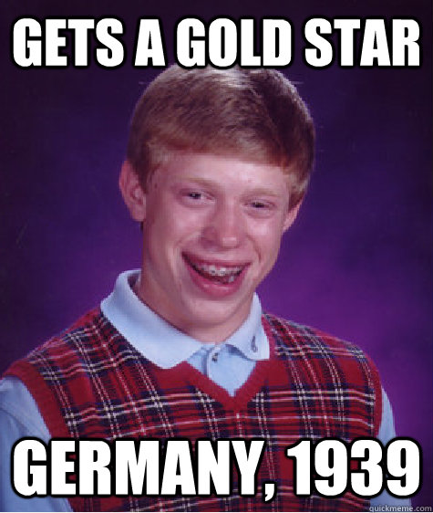 gets a gold star germany, 1939  Bad Luck Brian