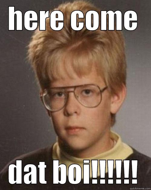 HERE COME DAT BOI!!!!!! Misc