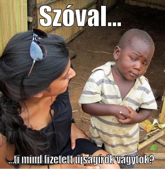 SZÓVAL... ...TI MIND FIZETETT ÚJSÁGÍRÓK VAGYTOK? Skeptical Third World Kid