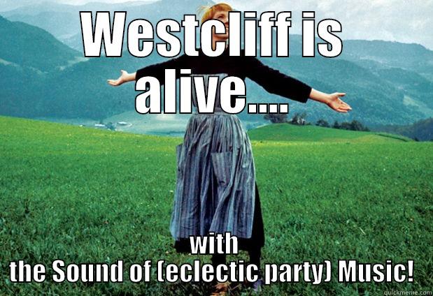 WESTCLIFF IS ALIVE.... WITH THE SOUND OF (ECLECTIC PARTY) MUSIC!  Misc