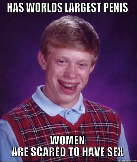 HAS WORLDS LARGEST PENIS WOMEN ARE SCARED TO HAVE SEX Bad Luck Brian
