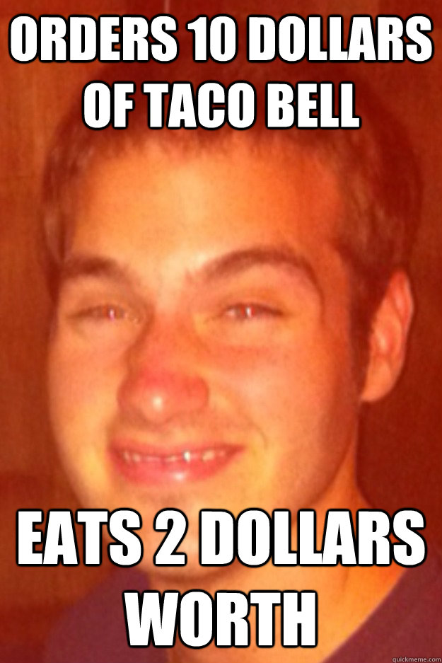 Orders 10 dollars of taco bell Eats 2 dollars worth  
