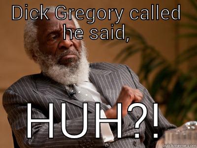DICK GREGORY CALLED HE SAID, HUH?! Misc