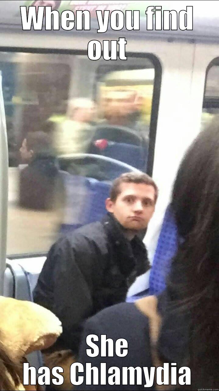 WHEN YOU FIND OUT SHE HAS CHLAMYDIA Misc