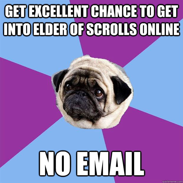 Get excellent chance to get into elder of scrolls online no Email  Lonely Pug