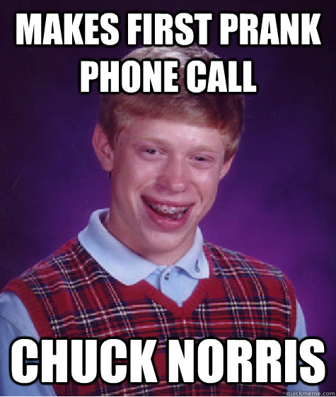 MAKES FIRST PRANK PHONE CALL CHUCK NORRIS  Bad Luck Brian