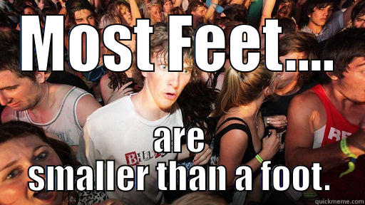 MOST FEET.... ARE SMALLER THAN A FOOT. Sudden Clarity Clarence