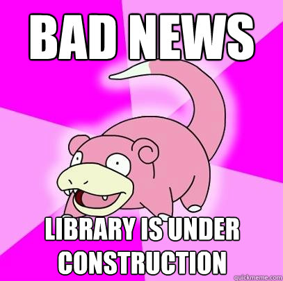 Bad News Library is under construction  Slowpoke