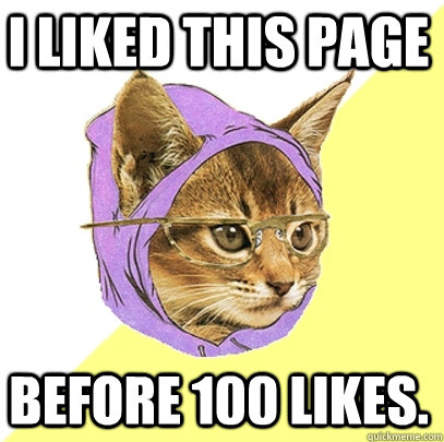 I liked this page before 100 likes.  Hipster Kitty