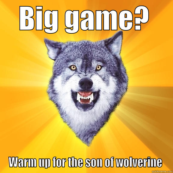 BIG GAME? WARM UP FOR THE SON OF WOLVERINE Courage Wolf