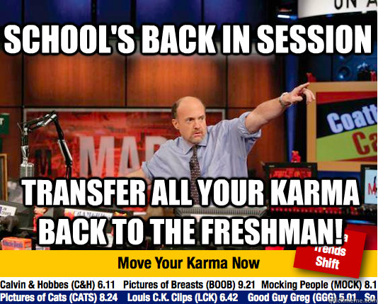School's back in session transfer all your karma back to the freshman!  Mad Karma with Jim Cramer