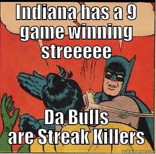 INDIANA HAS A 9 GAME WINNING STREEEEE DA BULLS ARE STREAK KILLERS Slappin Batman