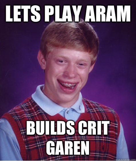 Lets play ARAM Builds crit garen - Lets play ARAM Builds crit garen  Bad Luck Brian