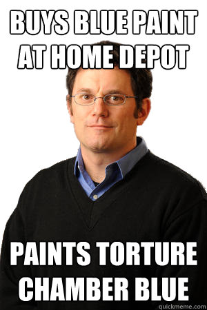 buys blue paint at home depot paints torture chamber blue  Repressed Suburban Father