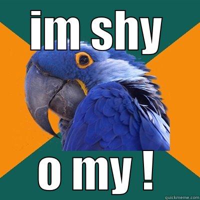 shy guy - IM SHY O MY ! Paranoid Parrot