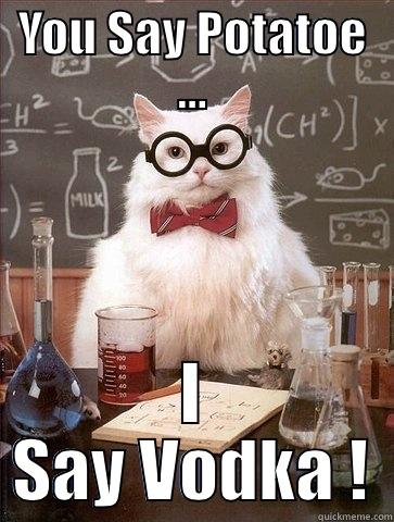 YOU SAY POTATOE ... I SAY VODKA ! Chemistry Cat