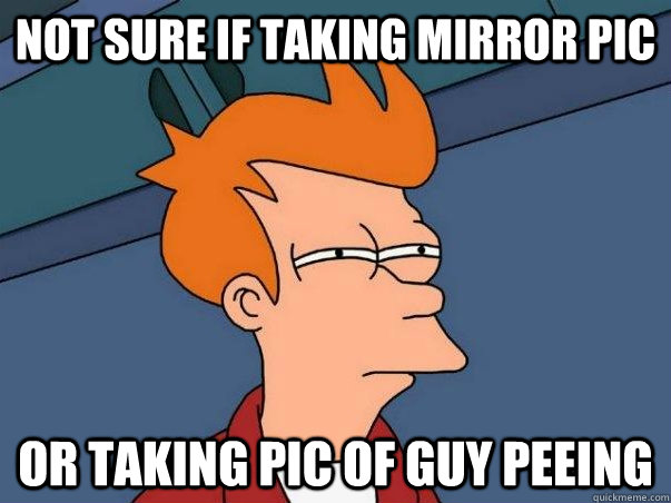 Not sure if taking mirror pic or taking pic of guy peeing  Not sure if deaf
